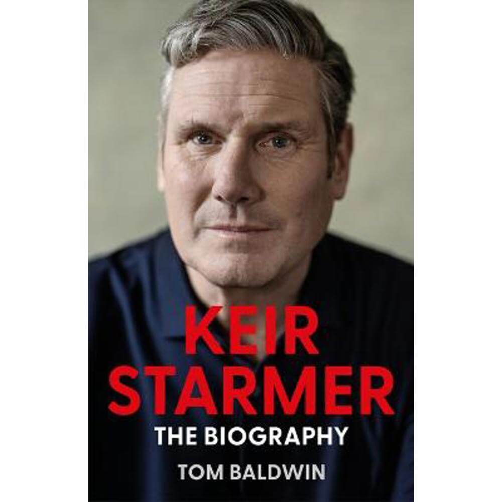 Keir Starmer: The Biography (Hardback) - Tom Baldwin